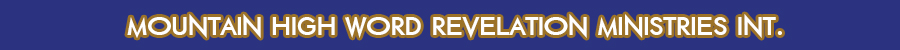 Mountain High Word Revelation Ministries Int.